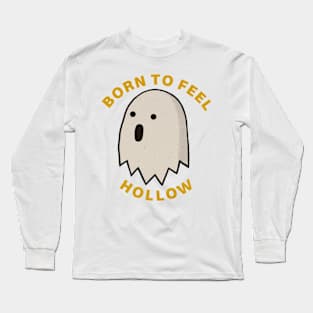 BORN TO FEEL HOLLOW Long Sleeve T-Shirt